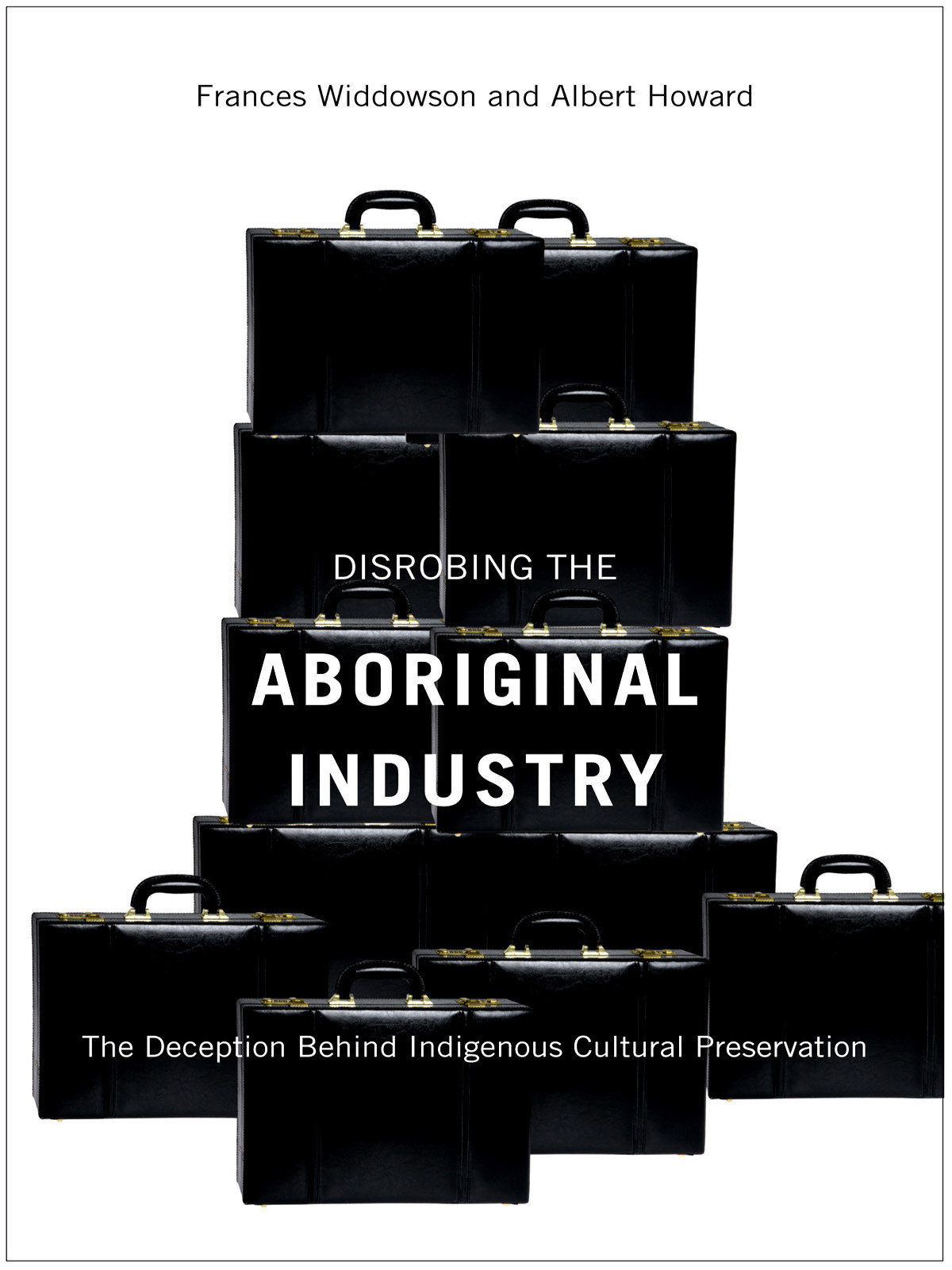 Disrobing The Aboriginal Industry The Deception Behind Indigenous Cultural Preservation Widdowson