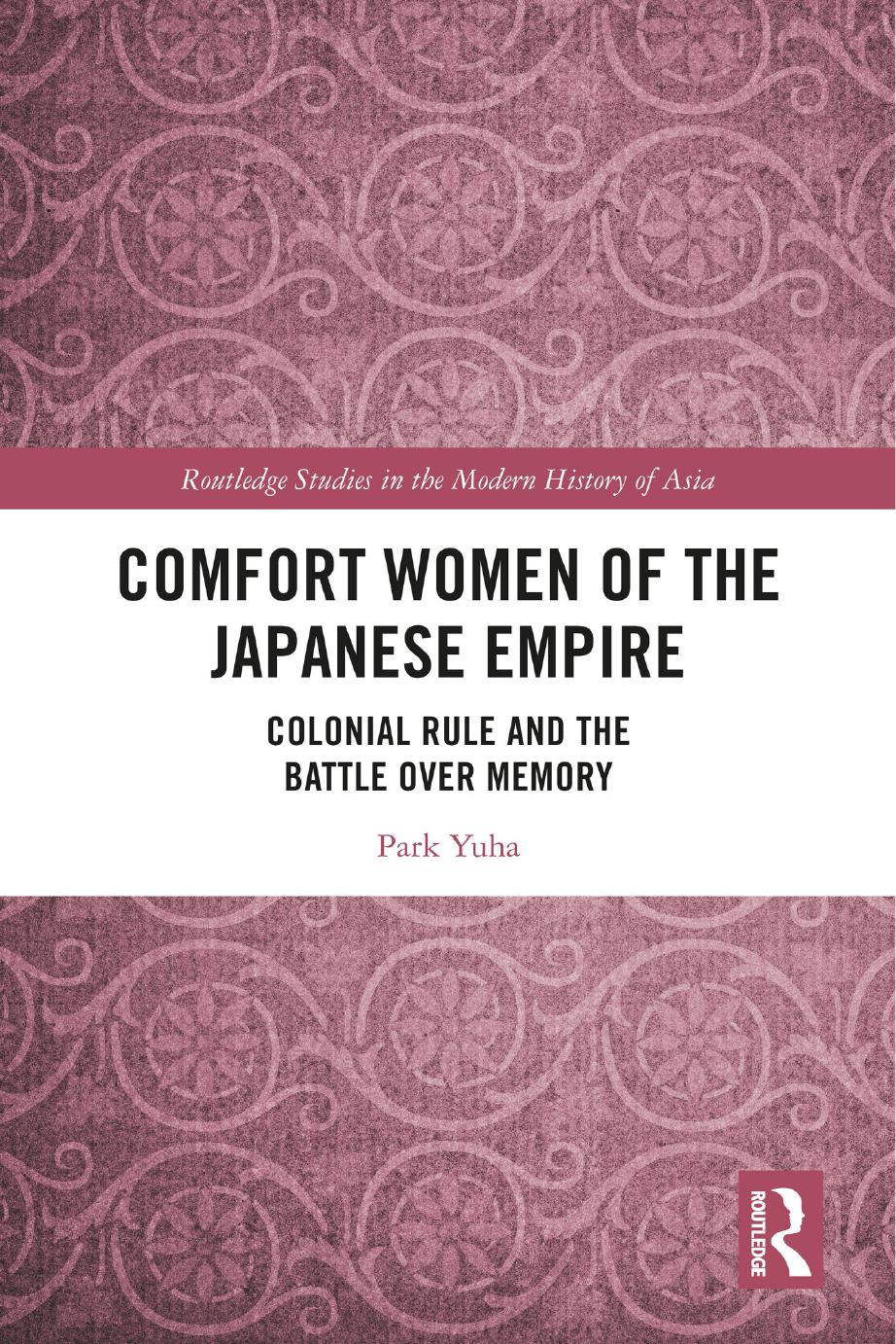 Comfort Women Of The Japanese Empire Colonial Rule And The Battle Over Memory Park Yuha