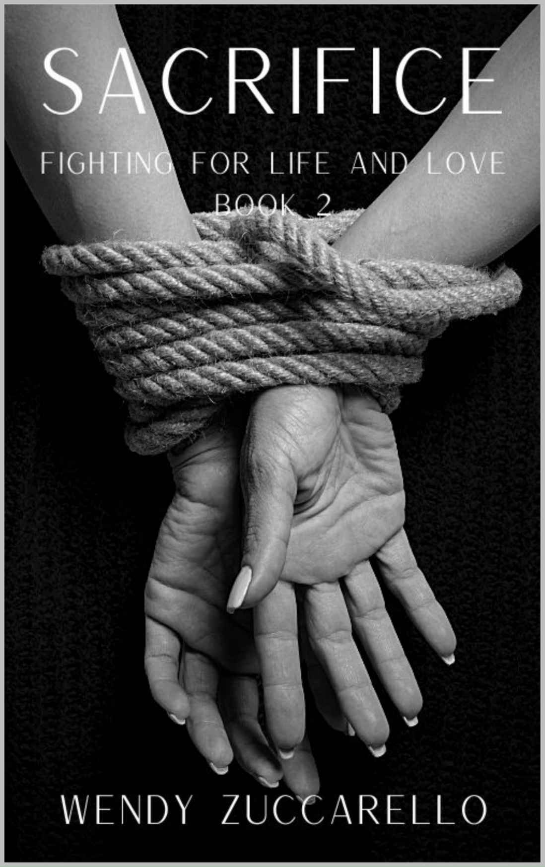 Sacrifice Fighting For Life And Love Book 2 Zuccarello Wendy