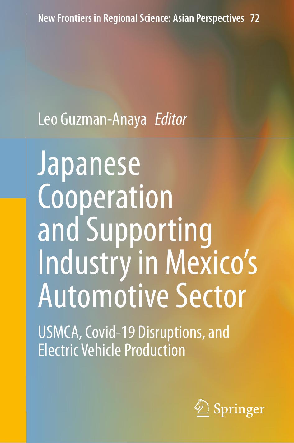 Japanese Cooperation And Supporting Industry In Mexicos Automotive Sector Usmca Covid19 Disruptions And Electric Vehicle Production New Frontiers In Regional Science Asian Perspectives 72