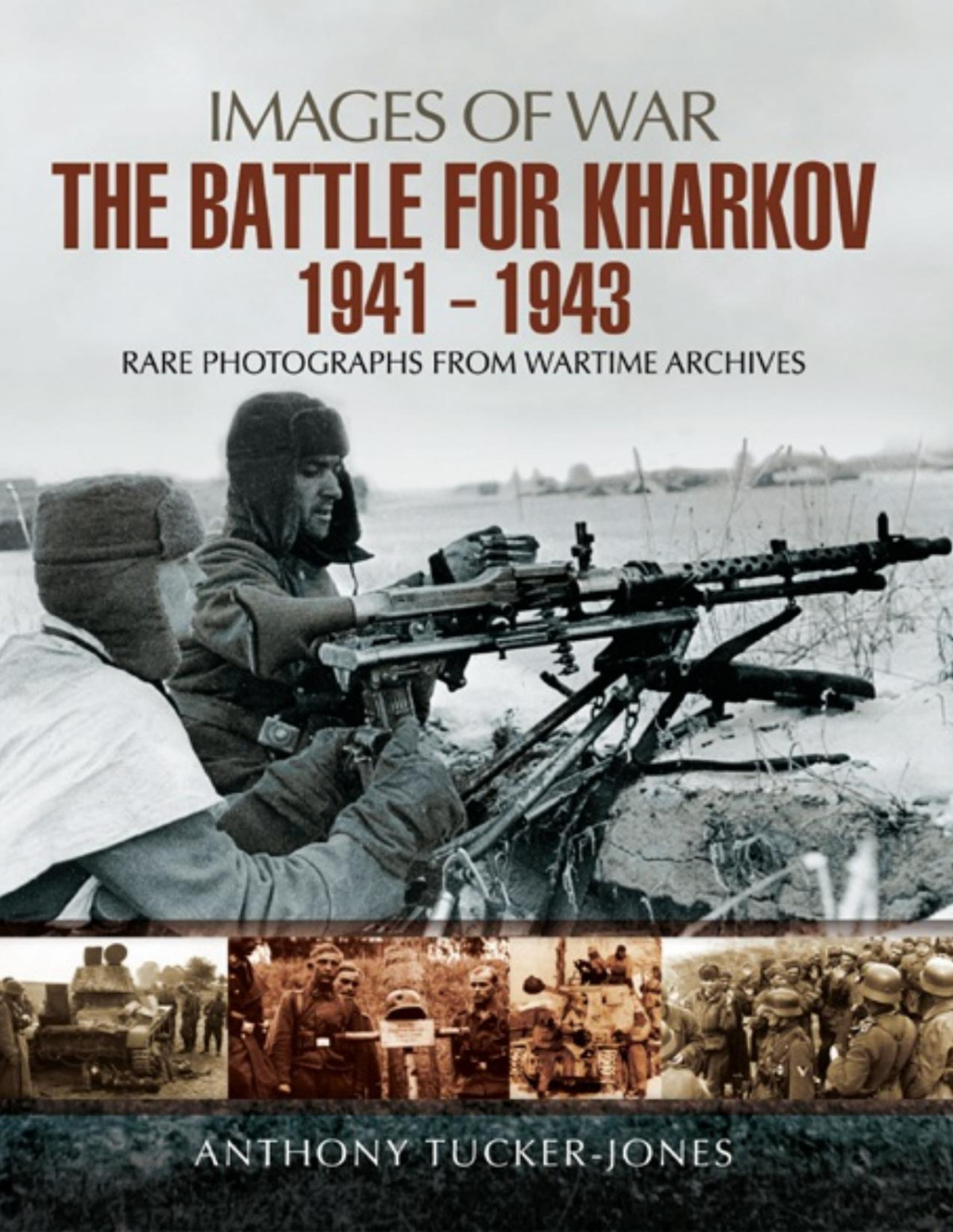 The Battle For Kharkov 19411943 Images Of War 1st Edition Anthony Tuckerjones