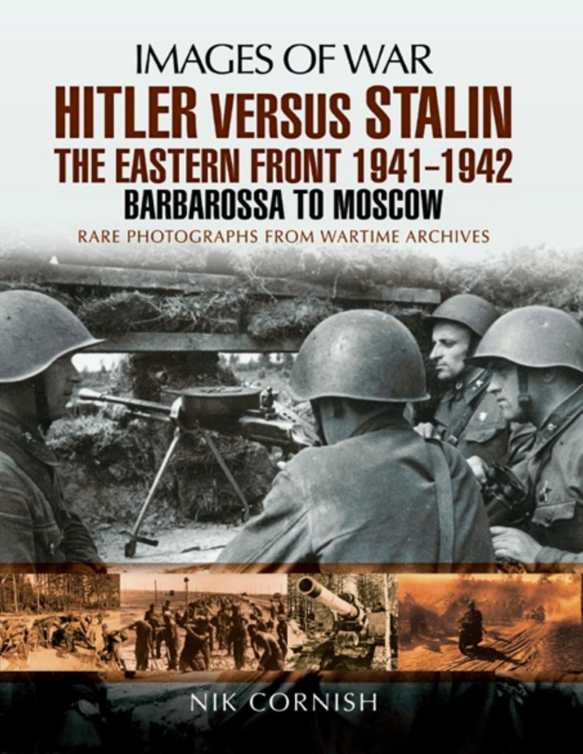 Hitler Versus Stalin The Eastern Front 19411942 Barbarossa To Moscow Images Of War 1st Edition Nik Cornish
