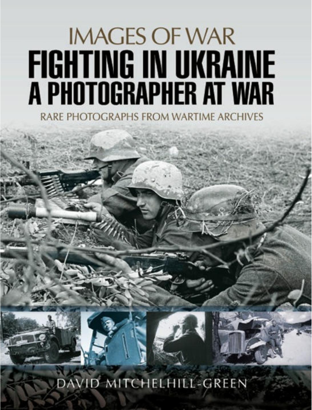 Fighting In Ukraine A Photographer At War Images Of War 1st Edition David Mitchelhillgreen