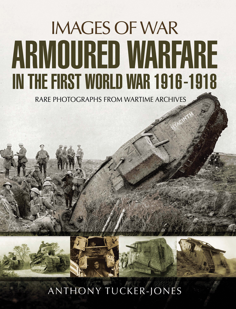 Armoured Warfare In The First World War Images Of War 1st Edition Anthony Tuckerjones