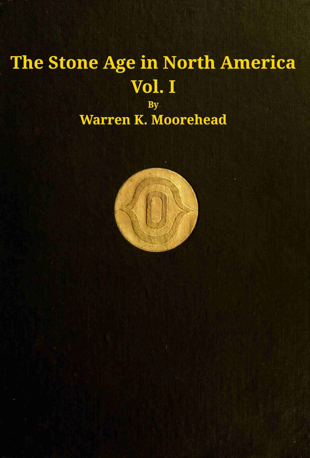 The Stone Age In North America Vol 1 Of 2 Warren King Moorehead