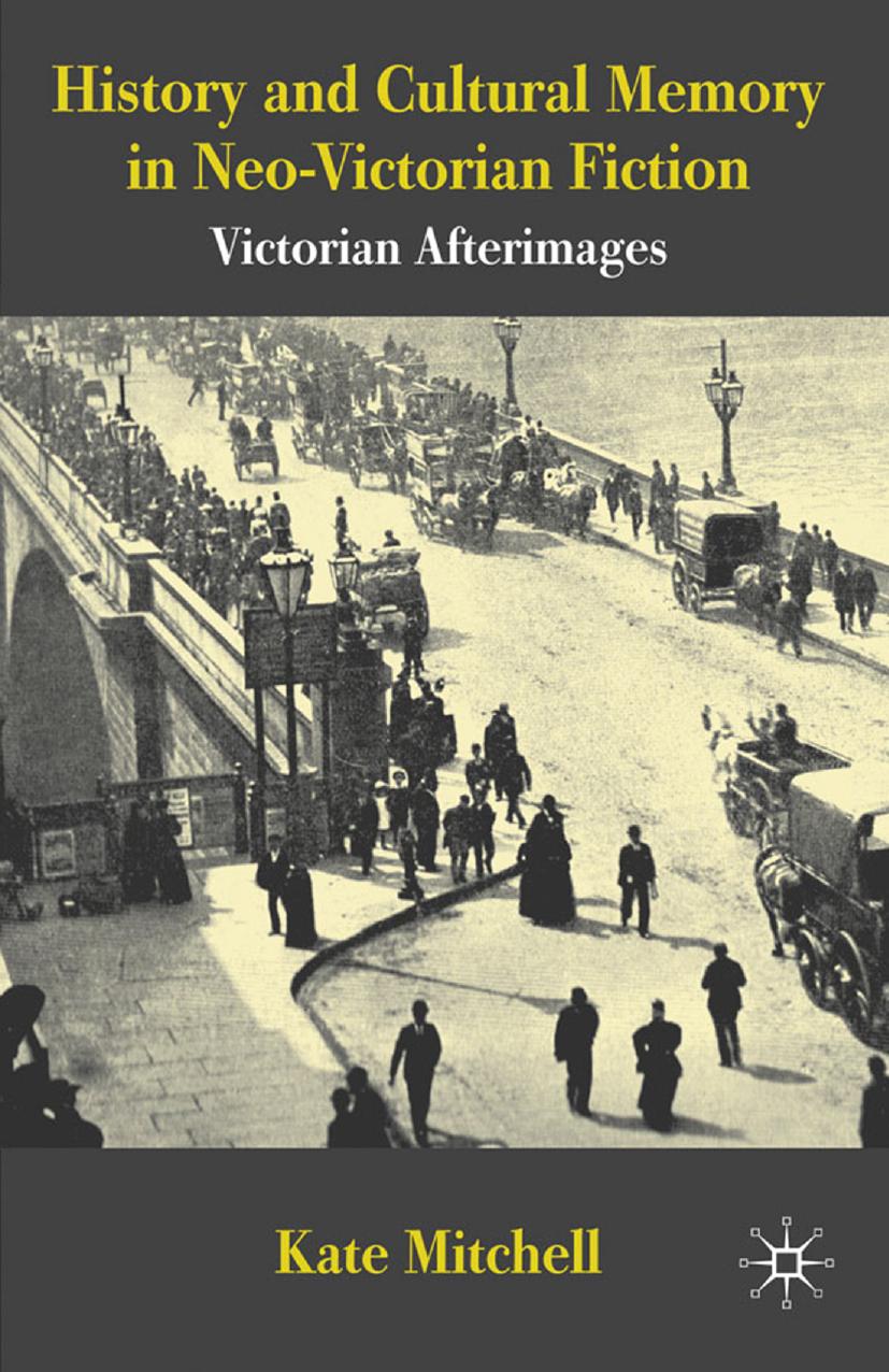 History And Cultural Memory In Neovictorian Fiction Kate Mitchell