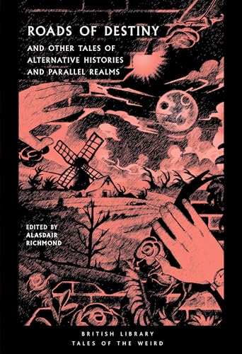 Roads Of Destiny And Other Tales Of Alternative Histories And Parallel Realms Tales Of The Weird Alasdair Richmond