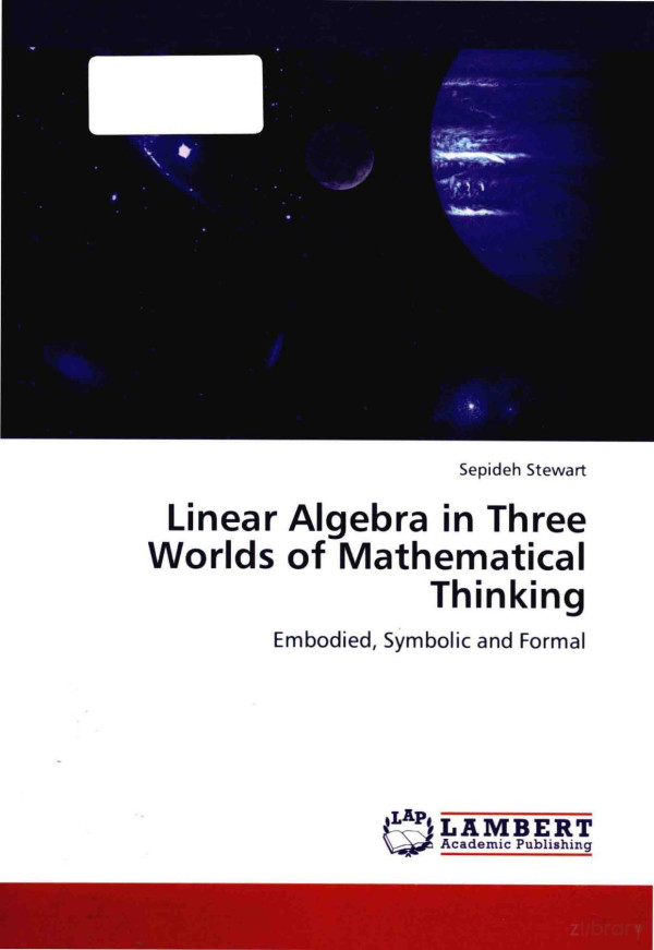Linear Algebra In Three Worlds Of Mathematical Thinking Embodied Symbolic And Formal 2013th Edition Sepideh Stewart