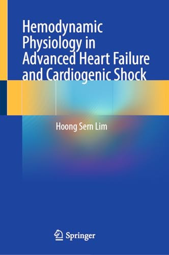Hemodynamic Physiology In Advanced Heart Failure And Cardiogenic Shock Sep 15 20243031647394springer 2024th Edition Hoong Sern Lim