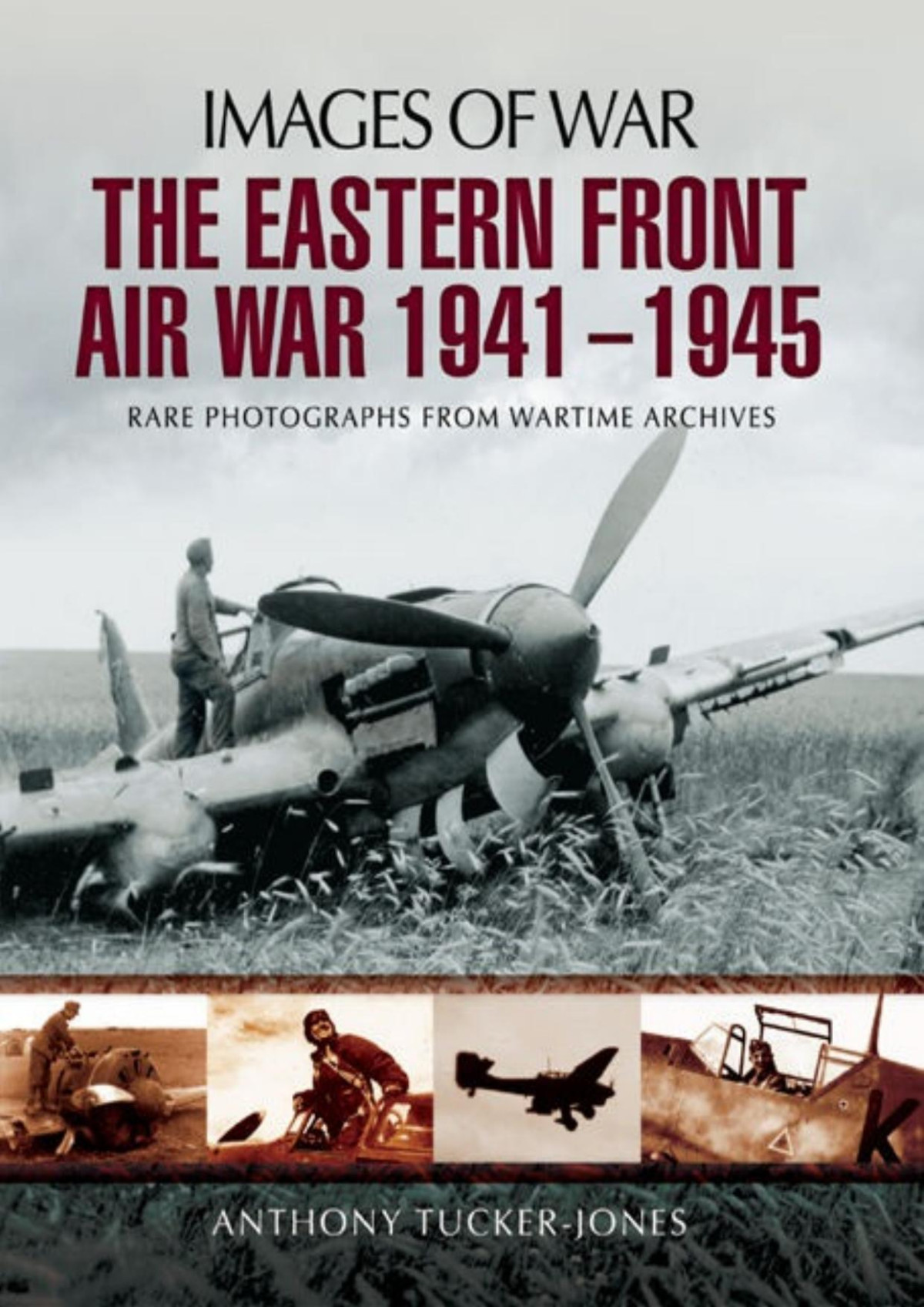The Eastern Front Air War 1941 1945 Images Of War 1st Edition Anthony Tuckerjones