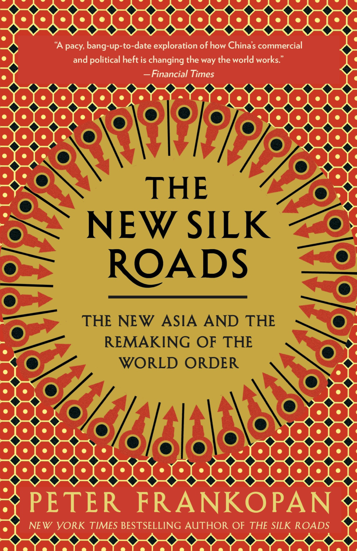 The New Silk Roads The New Asia And The Remaking Of The World Order Frankopan