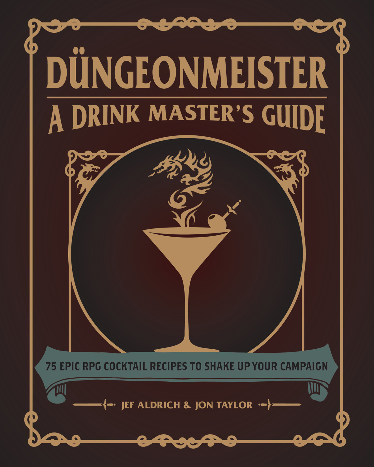 Dngeonmeister 75 Epic Rpg Cocktail Recipes To Shake Up Your Campaign Jef Aldrichjon Taylor Jon Taylor