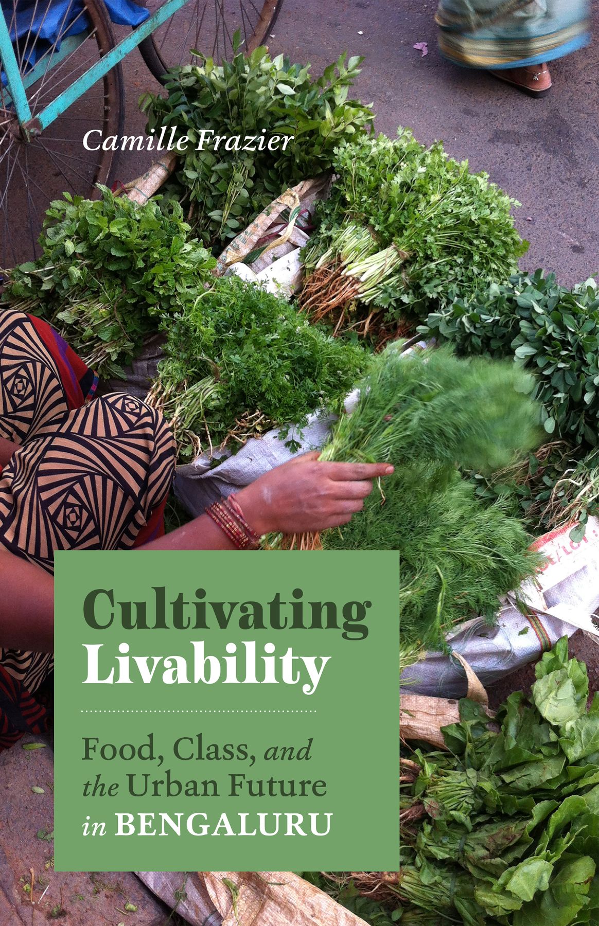 Cultivating Livability Food Class And The Urban Future In Bengaluru Camille Frazier