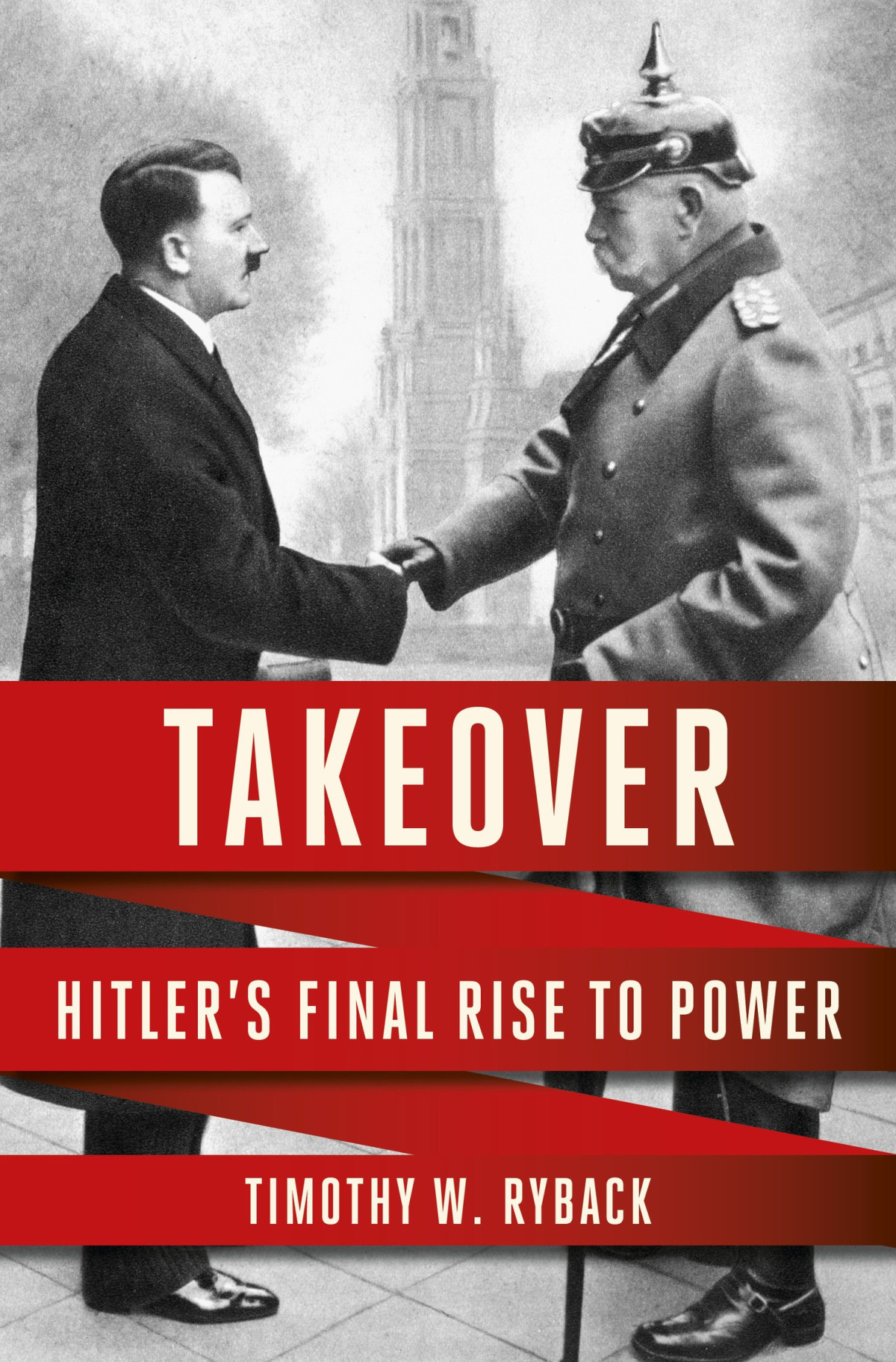Takeover Hitlers Final Rise To Power Timothy W Ryback