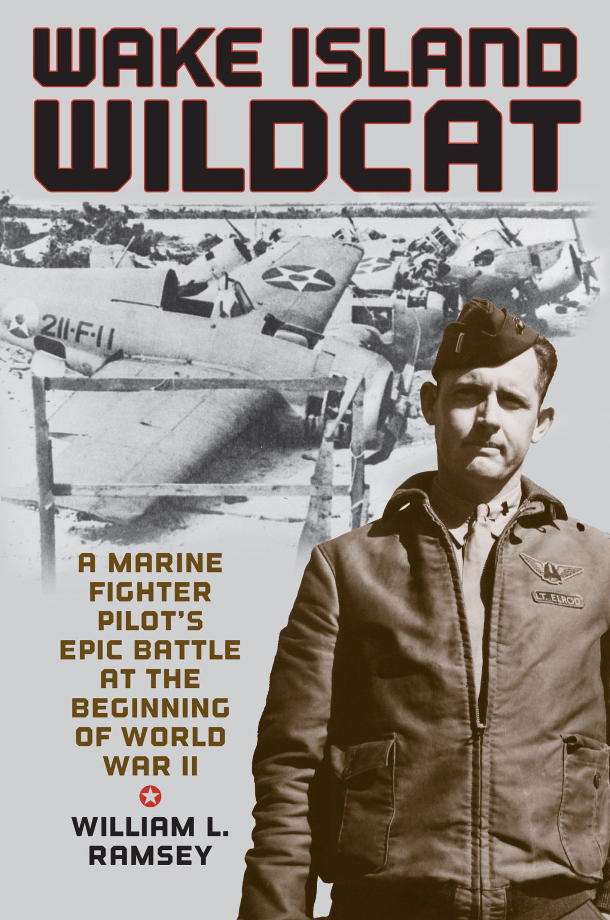Wake Island Wildcat A Marine Fighter Pilots Epic Battle At The Beginning Of World War Ii 1st Edition William L Ramsey