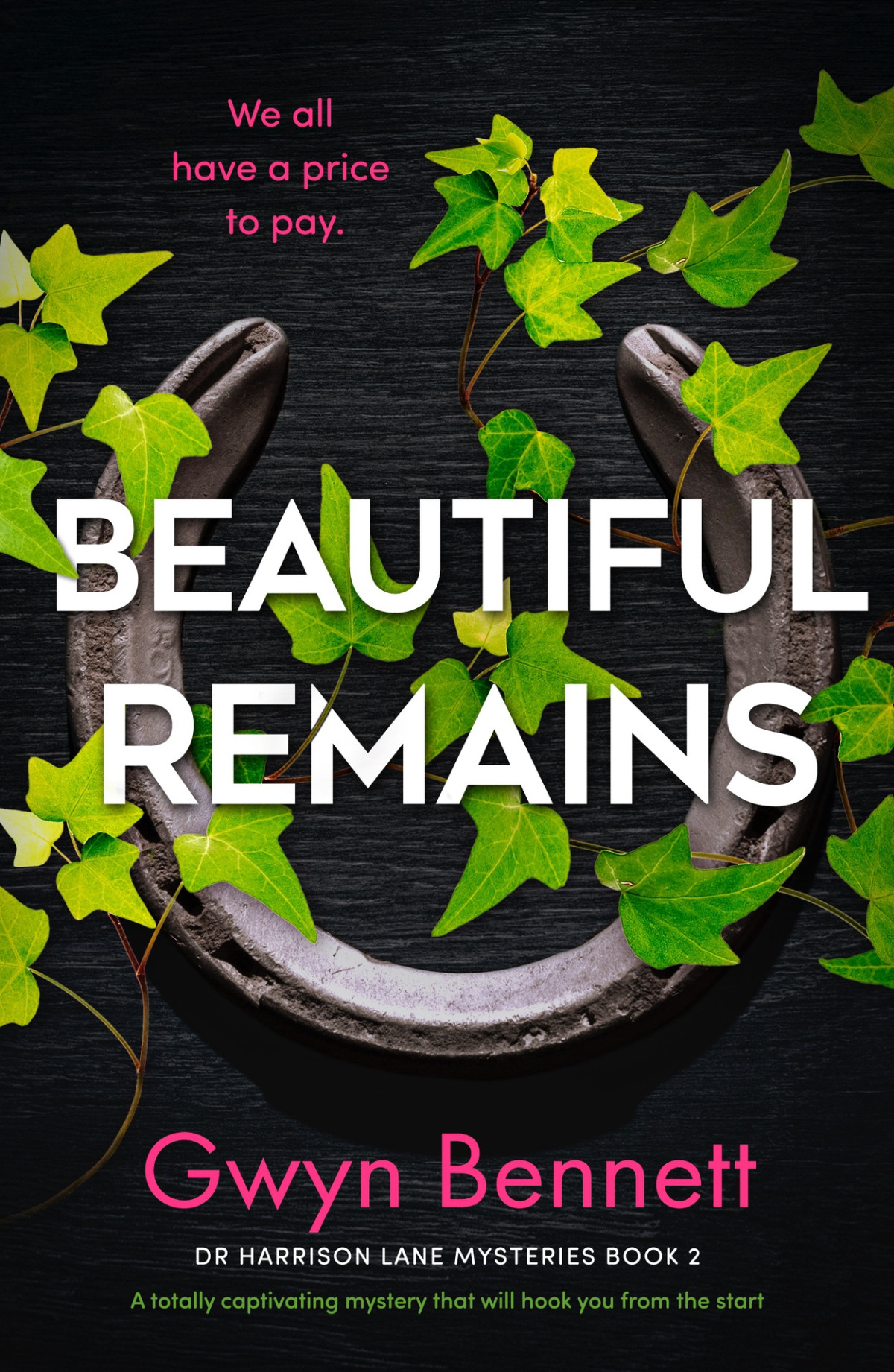 Beautiful Remains A Totally Captivating Mystery That Will Hook You From The Start A Dr Harrison Lane Mystery Book 2 Gwyn Bennett
