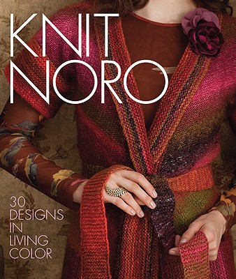 Knit Noro 30 Designs In Living Color Wendy Williams Managing Editor