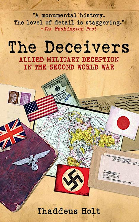 The Deceivers Allied Military Deception In The Second World War 1st Edition Thaddeus Holt