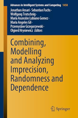 Combining Modelling And Analyzing Imprecision Randomness And Dependence Jonathan Ansari