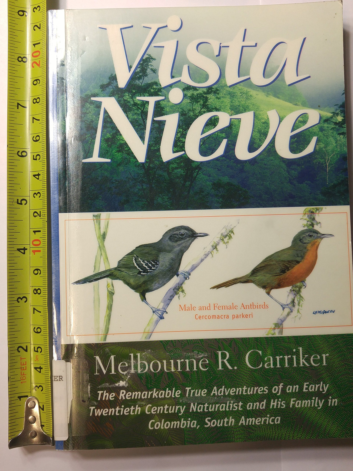 Vista Nieve The Remarkable True Adventures Of An Early Twentieth Century Naturalist And His Family In Colombia South America Melbourne Romaine Carriker