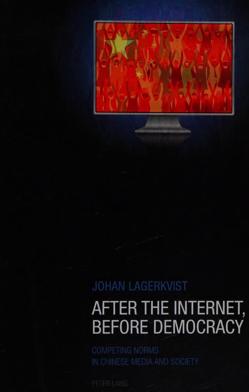 After The Internet Before Democracy Competing Norms In Chinese Media And Society Johan Lagerkvist