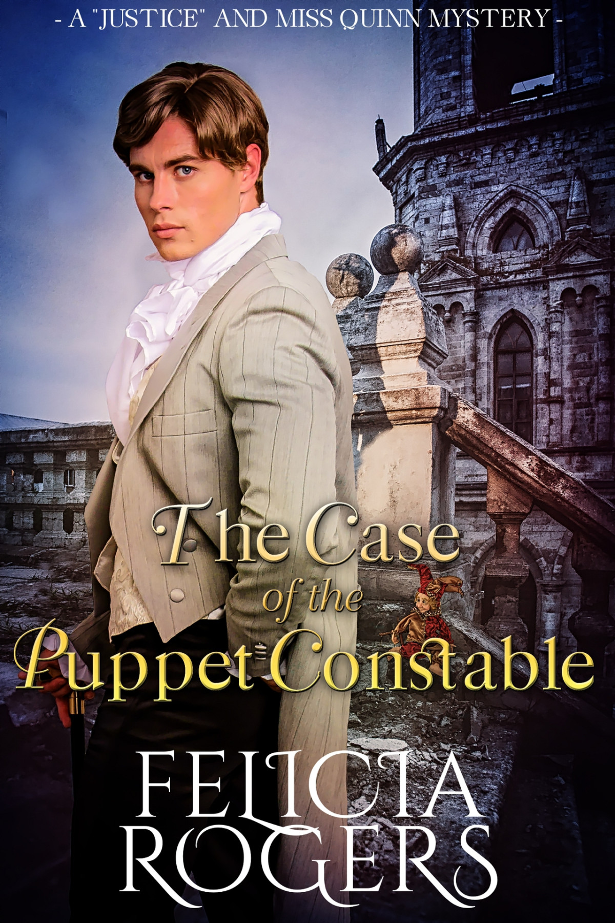 The Case Of The Puppet Constable A Justice And Miss Quinn Mystery 2 Felicia Rogers