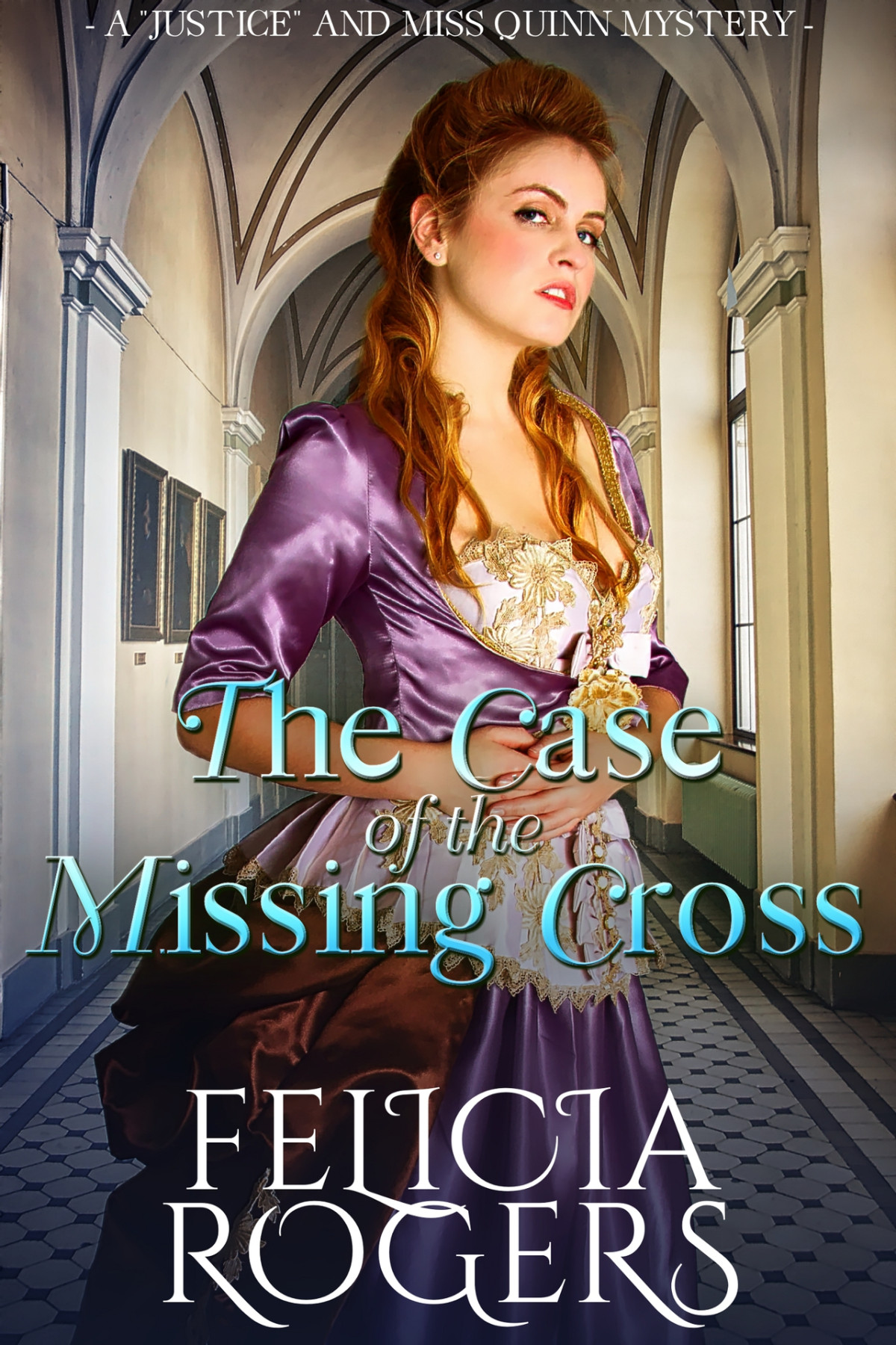 The Case Of The Missing Cross A Justice And Miss Quinn Mystery 1 Felicia Rogers
