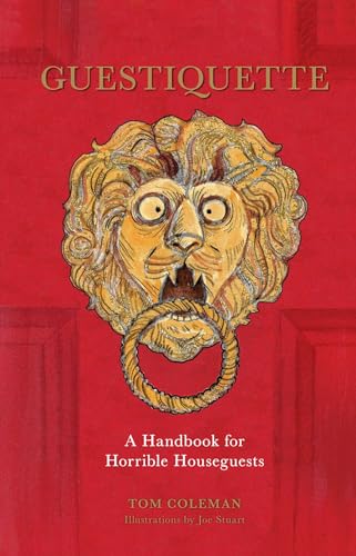 Guestiquette A Handbook For Horrible Houseguests Tom Coleman