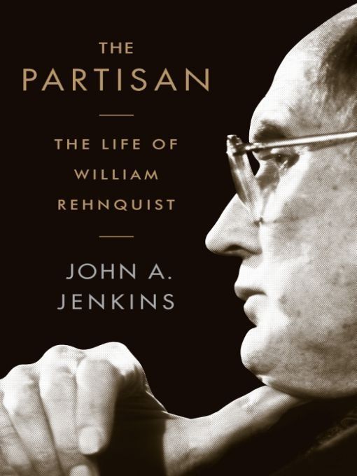 The Partisan The Life Of William Rehnquist John A Jenkins