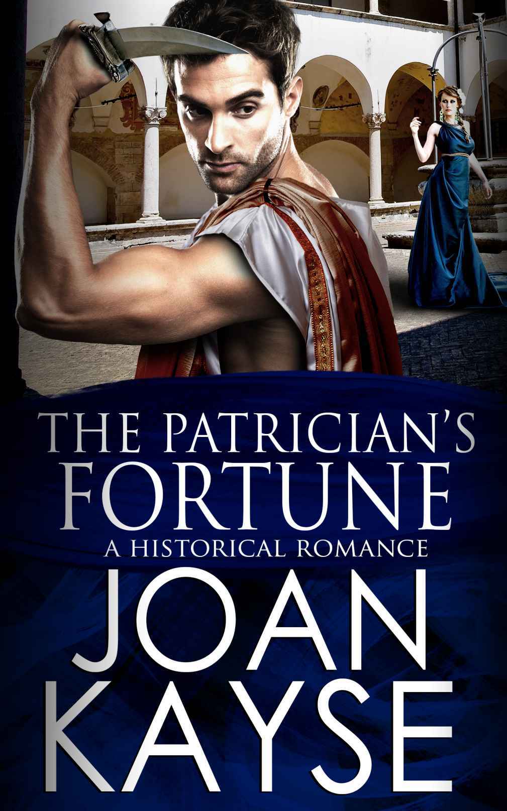 The Patricians Fortune An Historical Romance The Patrician Series Book 2 Joan Kayse