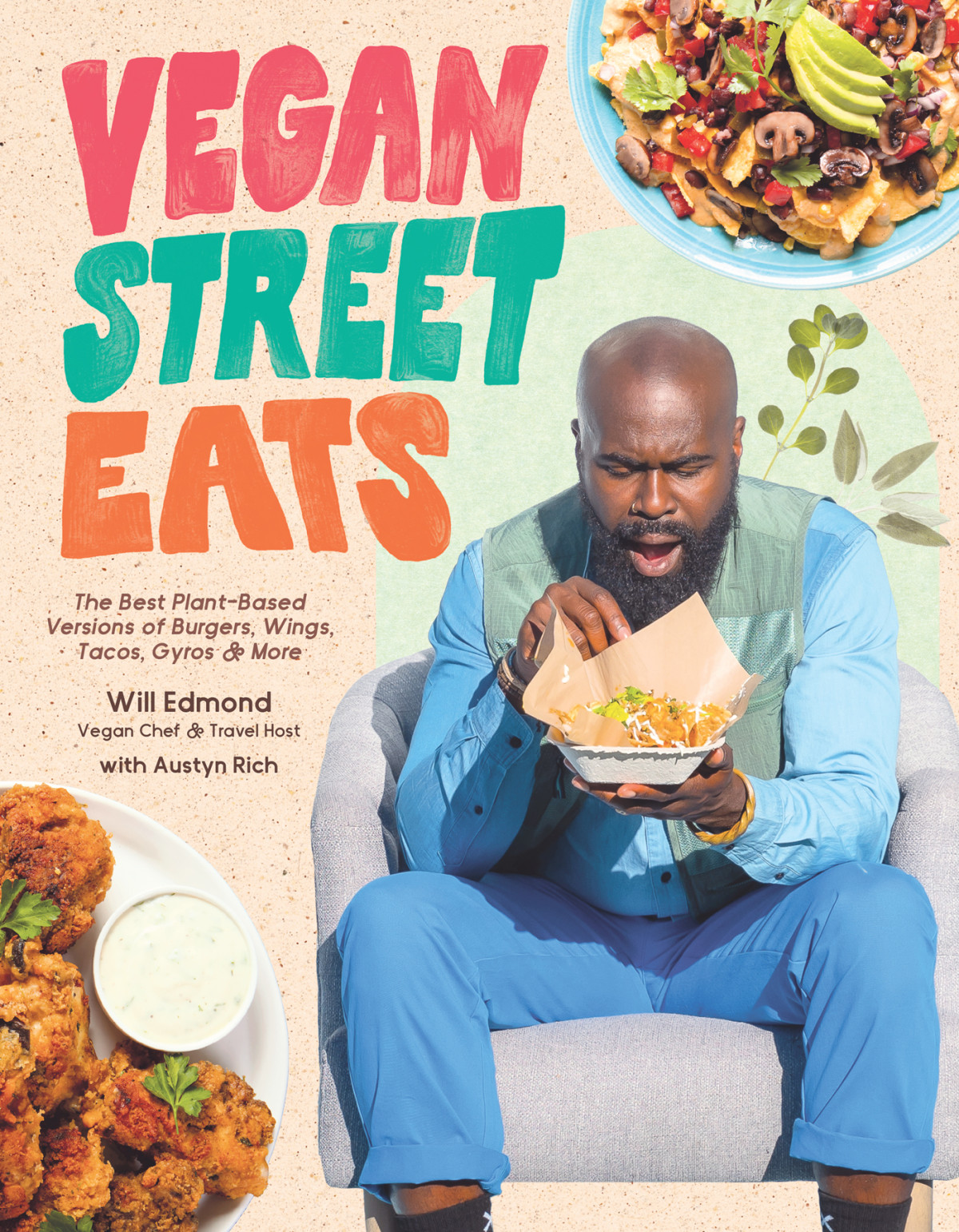 Vegan Street Eats The Best Plantbased Versions Of Burgers Wings Tacos Gyros And More Will Edmond Austyn Rich