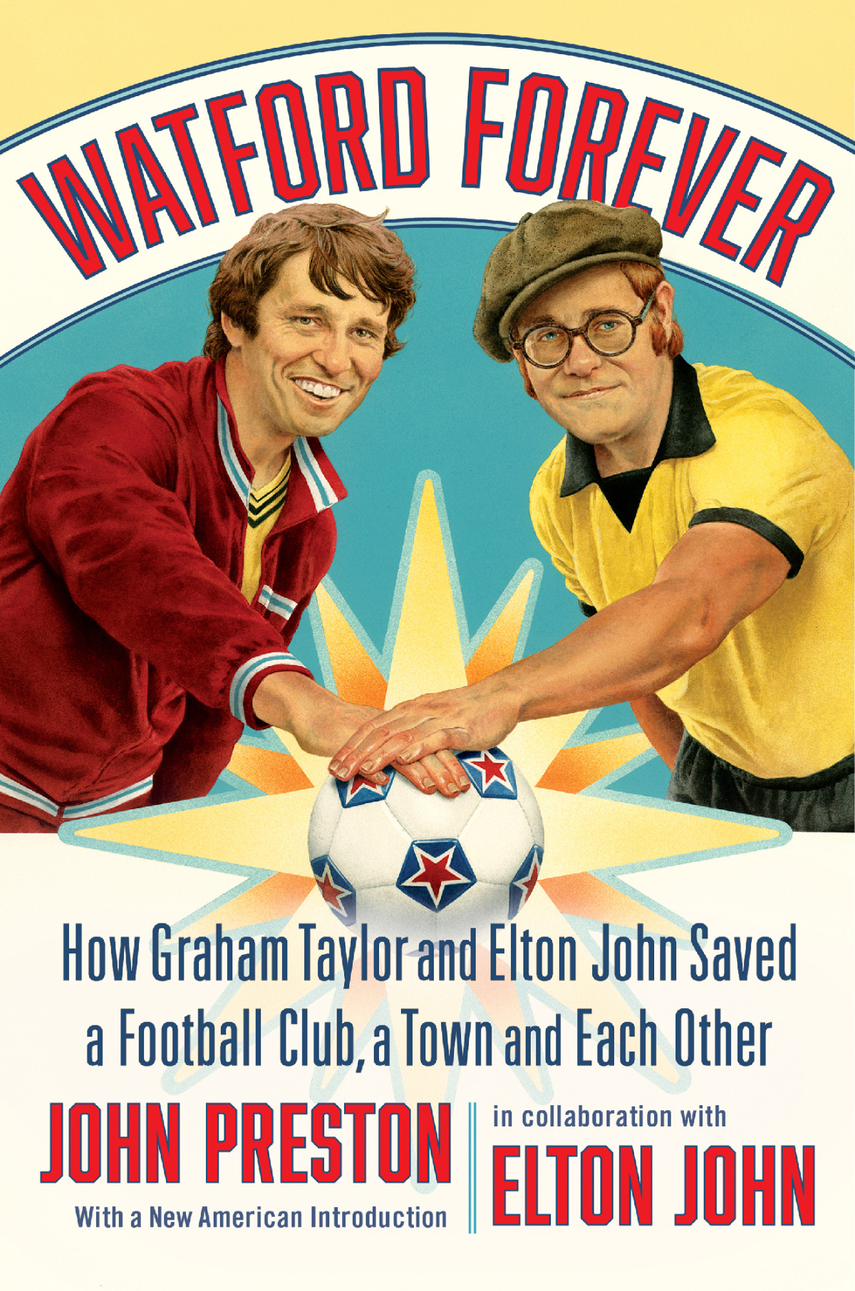 Watford Forever How Graham Taylor And Elton John Saved A Football Club A Town And Each Other John Preston