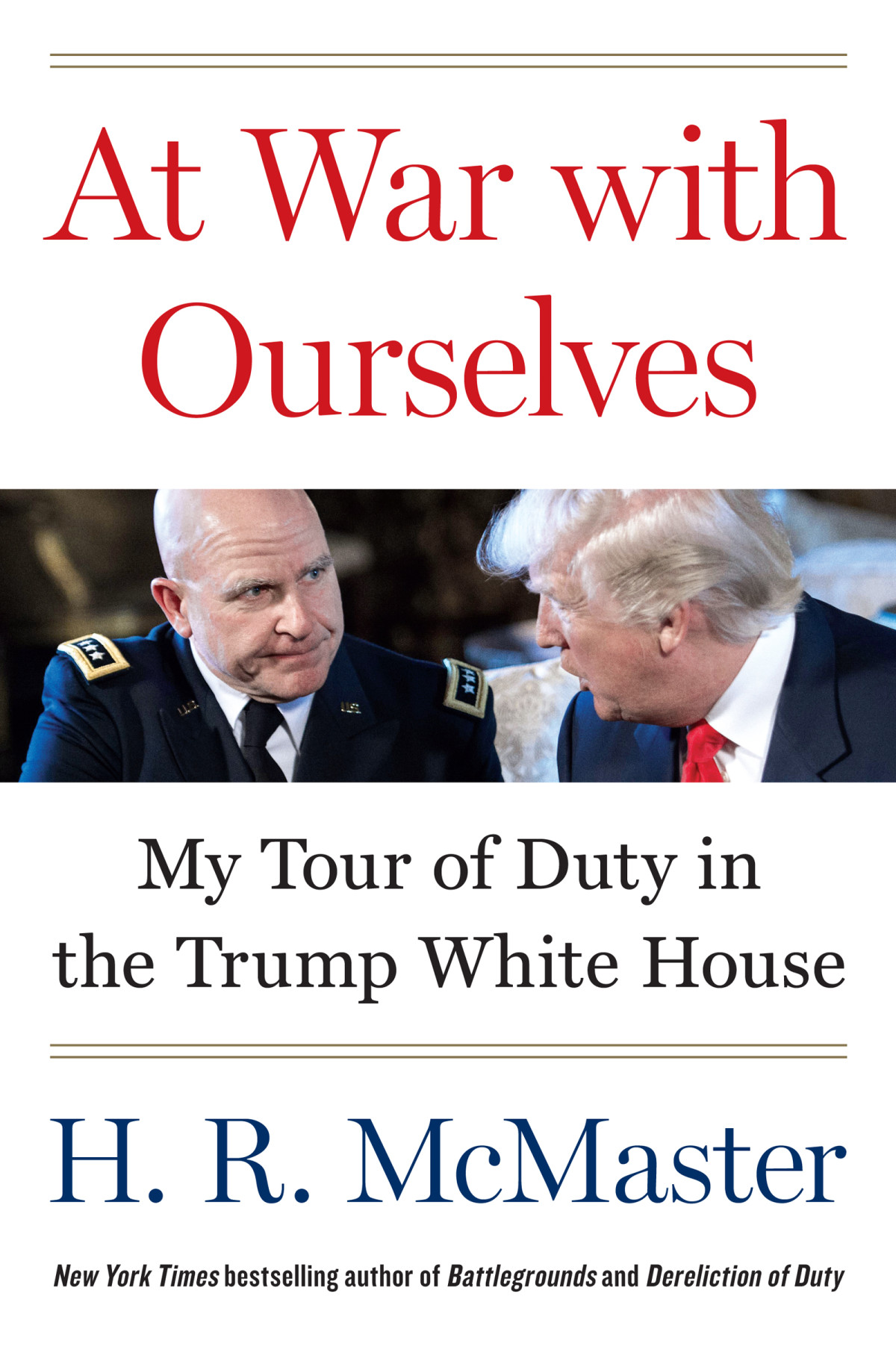 At War With Ourselves My Tour Of Duty In The Trump White House H R Mcmaster