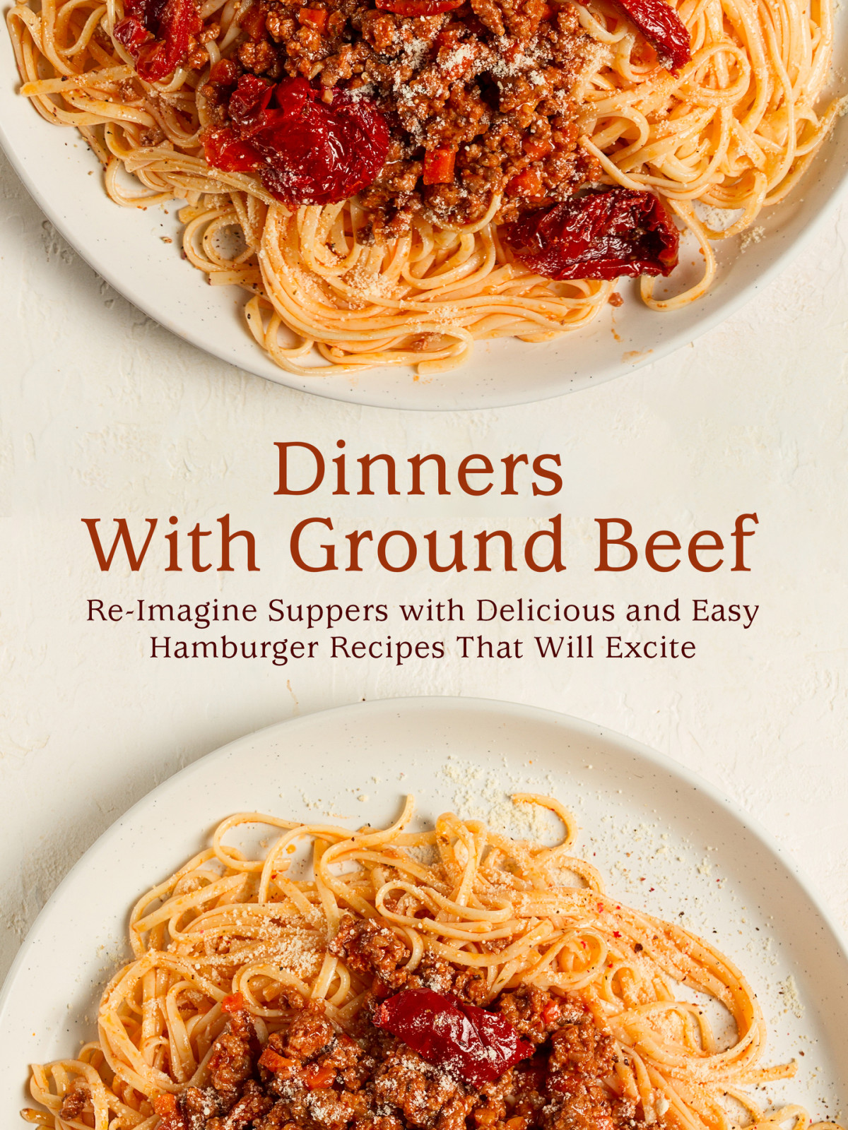 Dinners With Ground Beef Reimagine Suppers With Delicious And Easy Hamburger Recipes That Will Excite Press