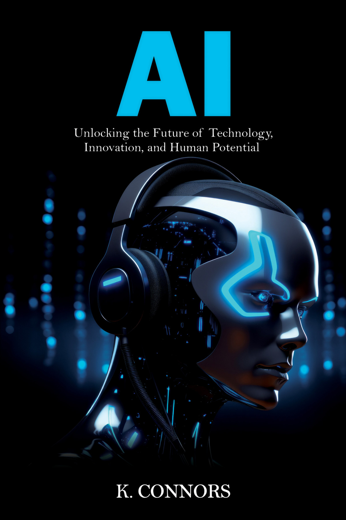 Ai Unlocking The Future Of Technology Innovation And Human Potential Connors