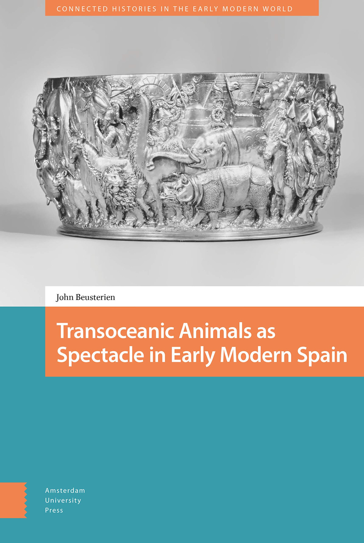 Transoceanic Animals As Spectacle In Early Modern Spain John Beusterien