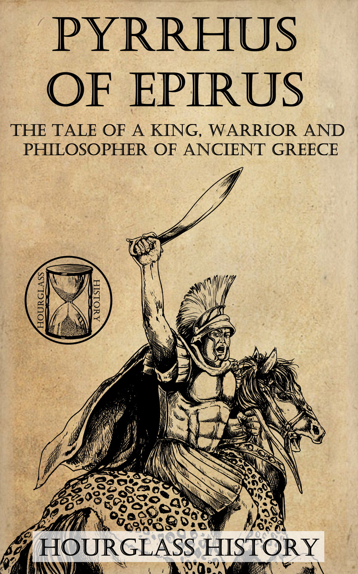 Pyrrhus Of Epirus The Tale Of A King Warrior And Philosopher Of Ancient Greece Stanton