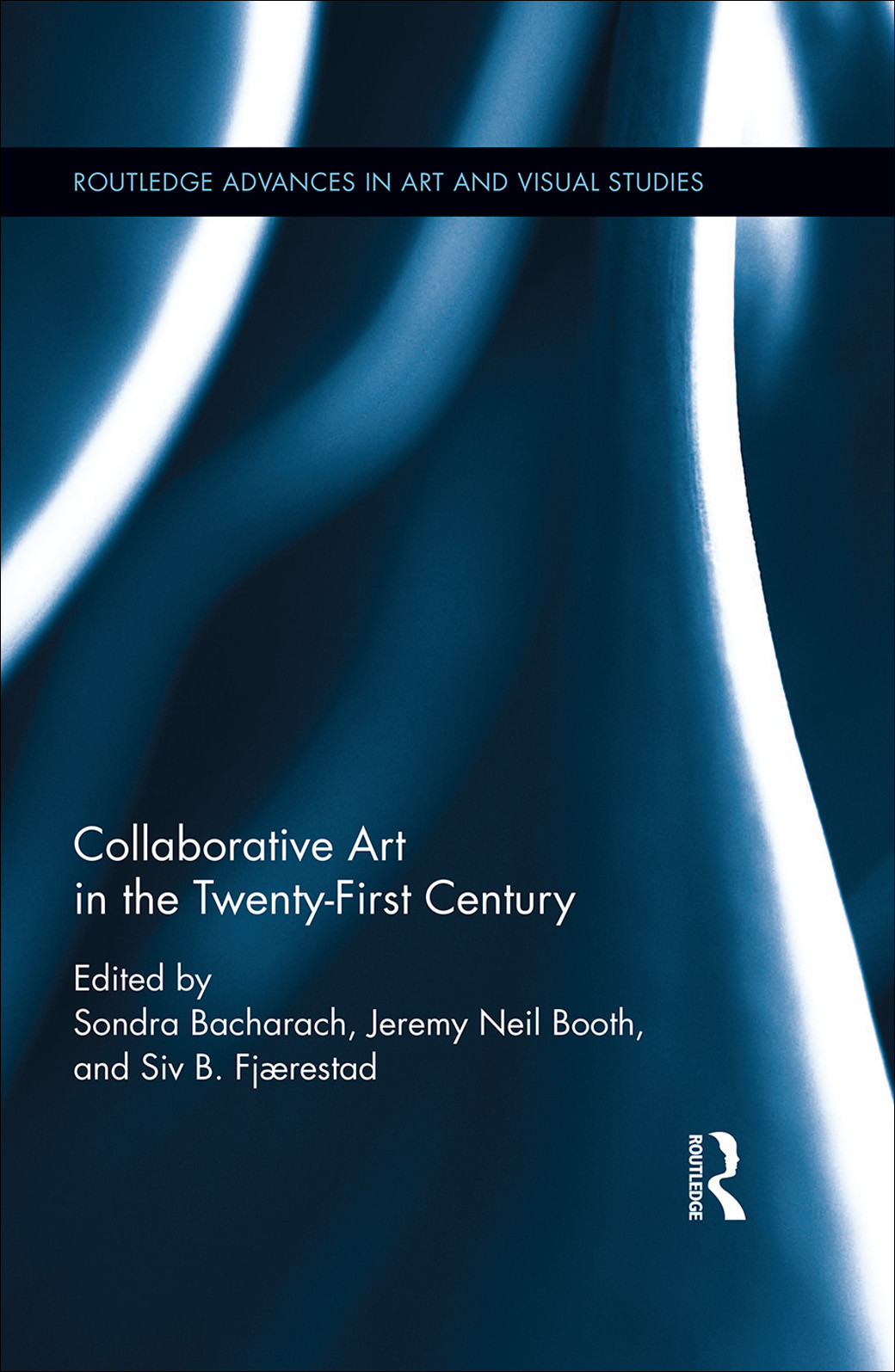 Collaborative Art In The Twentyfirst Century Sondra Bacharach Siv B Fjaerestad Jeremy Neil Booth