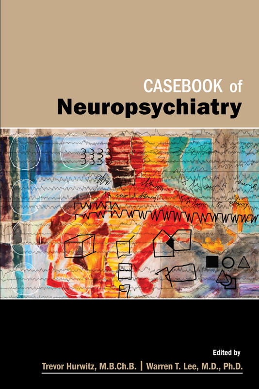 Casebook Of Neuropsychiatry Trevor A Hurwitz Warren T Lee