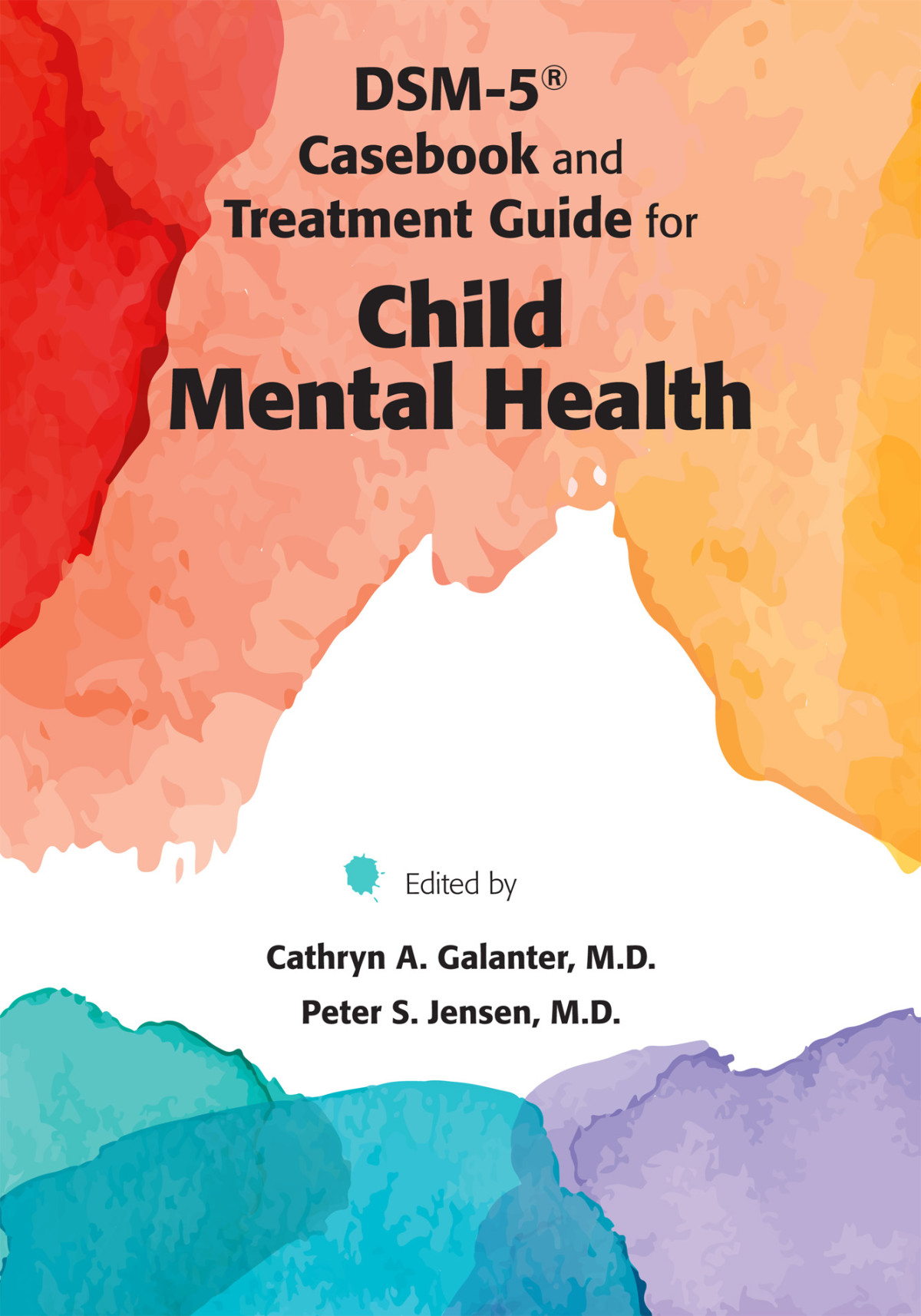 Dsm5 Casebook And Treatment Guide For Child Mental Health Cathryn A Galanterpeter S Jensen