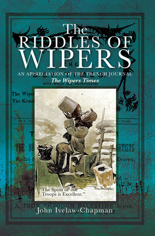 The Riddles Of Wipers An Appreciation Of The Trench Journal The Wipers Times 1st Edition John Ivelawchapman