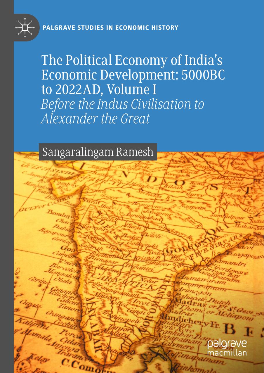 The Political Economy Of Indias Economic Development 5000bc To 2022ad Volume I Before The Indus Civilisation To Alexander The Great Palgrave Studies In Economic History Sangaralingam Ramesh