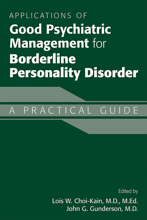 Applications Of Good Psychiatric Management For Borderline Personality Disorder Lois W Choikainjohn G Gunderson