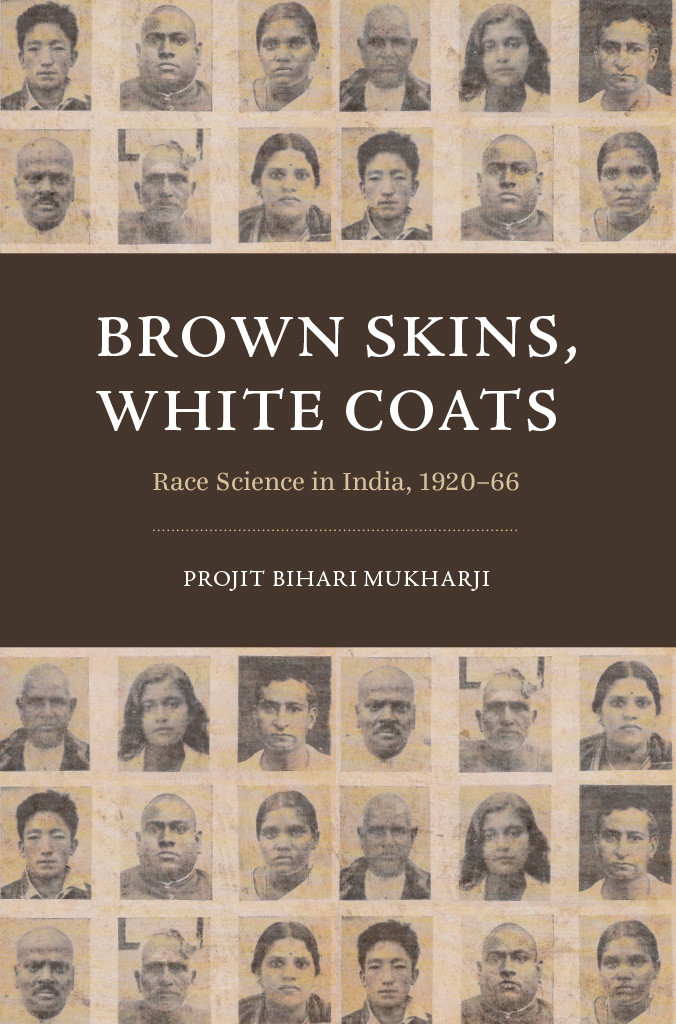Brown Skins White Coats Race Science In India 192066 Projit Bihari Mukharji