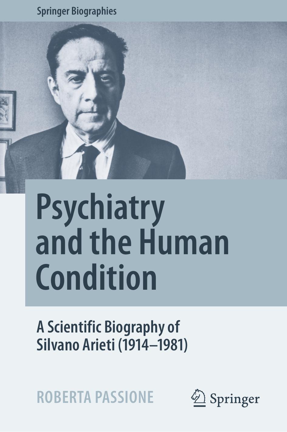 Psychiatry And The Human Condition A Scientific Biography Of Silvano Arieti 19141981 Roberta Passione