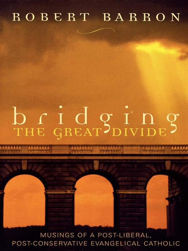 Bridging The Great Divide Robert Barron