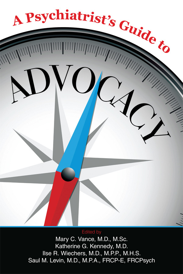 A Psychiatrists Guide To Advocacy Mary C Vancekatherine G Kennedyilse R Wiecherssaul Levin Katherine G Kennedy Ilse R Wiechers Saul M Levin