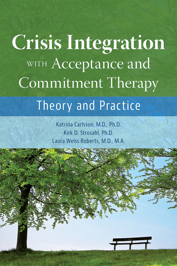 Crisis Integration With Acceptance And Commitment Therapy Katrina Carlssonkirk D Strosahllaura Weiss Roberts