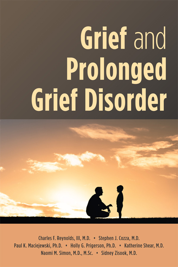 Grief And Prolonged Grief Disorder Charles F Reynolds Iiistephen J Cozzapaul K Maciejewskiholly G Prigersonm Katherine Shearnaomi Simonsidney Zisook