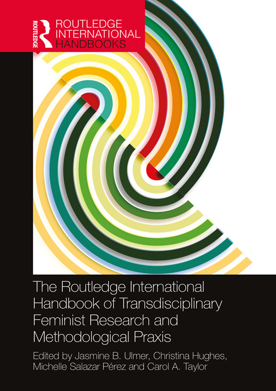 The Routledge International Handbook Of Transdisciplinary Feminist Research And Methodological Praxis Jasmine B Ulmerchristina A Hughesmichelle Salazar Prezcarol A Taylor Hughes